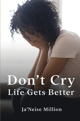 Don't cry life gets better 1