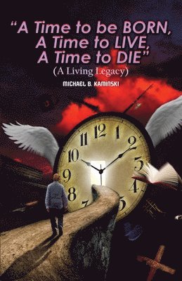 A Time to Be Born, a Time to Live, a Time to Die. 1