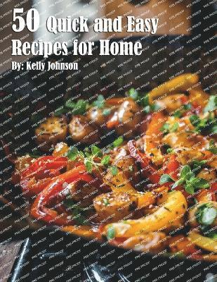 Kelly Johnson - 50 Quick and Easy Recipes for Home, Häftad