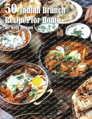Kelly Johnson - 50 Indian Brunch Recipes for Home, Häftad