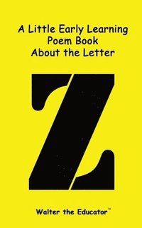 bokomslag Little Early Learning Poem Book about the Letter Z