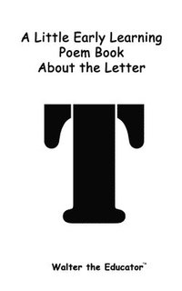 bokomslag Little Early Learning Poem Book about the Letter T