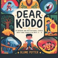 bokomslag Dear Kiddo: 20 Inspiring and Motivational Stories about Inner Strength for Boys age 3 to 8
