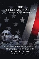 bokomslag The Election Deniers Guidebook to Redemption: Why Donald Trump Actually Won the 2020 Presidential Election As a Matter of Law