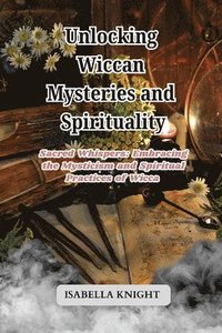 bokomslag Unlocking Wiccan Mysteries and Spirituality