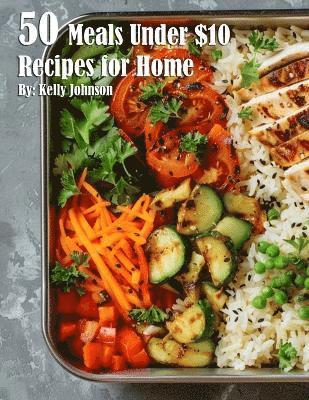 Kelly Johnson - 50 Meals Under $10 Recipes for Home, Häftad