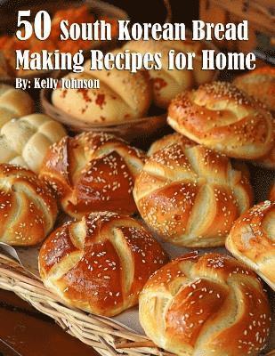 Kelly Johnson - 50 South Korean Bread Making Recipes for Home, Häftad