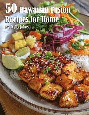 Kelly Johnson - 50 Hawaiian Fusion Recipes for Home, Häftad