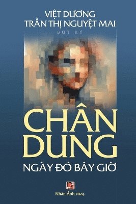 Nguyet Mai Tran Thi, Viet Duong - Ch�n Dung Ng�y Đ� B�y Giờ (soft - color), Häftad