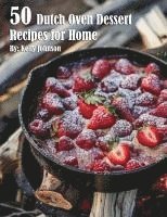 Kelly Johnson - 50 Dutch Oven Dessert Making Recipes for Home, Häftad