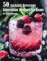 Kelly Johnson - 50 Cocktail Beverage Innovation Recipes for Home, Häftad