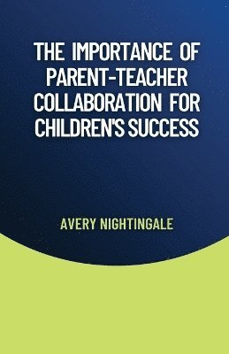 bokomslag The Importance of Parent-Teacher Collaboration for Children's Success