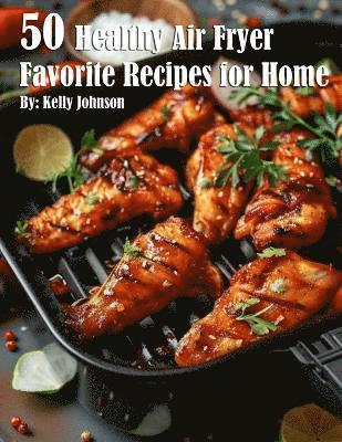 Kelly Johnson - 50 Healthy Air Fryer Favorite Recipes for Home, Häftad