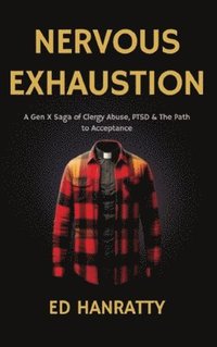 bokomslag Nervous Exhaustion: A Gen-X Saga of Clergy Abuse, PTSD, & the Path to Acceptance