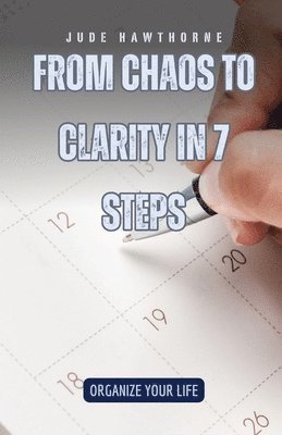 bokomslag From Chaos to Clarity in 7 Steps