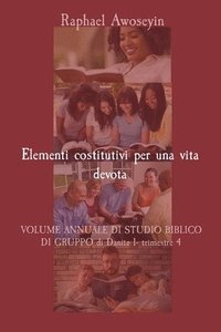 bokomslag Elementi costitutivi per una vita devota: VOLUME ANNUALE DI STUDIO BIBLICO DI GRUPPO di Danite 1- trimestre 4