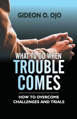 What to Do When Trouble Comes 1