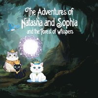 bokomslag The Adventures of Natasha and Sophia: Princess Cats and the Forest of Whispers: Princess Cats and the Forest of Whispers