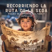 bokomslag Recorriendo La Ruta De La Seda: Viajes De Comercio, Cultura Y Camellos