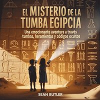 bokomslag El Misterio De La Tumba Egipcia: Una Emocionante Aventura A Través De Tumbas, Herramientas Y Códigos Ocultos