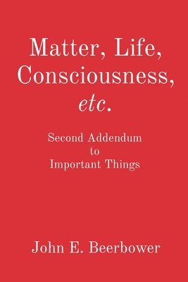 Matter, Life, Consciousness, etc. 1