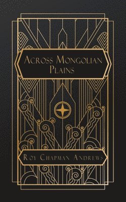 Roy Chapman Andrews - Across Mongolian Plains, Häftad