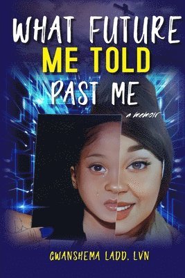 Gwanshema Ladd, Sarah Vy Nguyen, Sarah  Vy NGUYEN - What Future Me Told Past Me, Häftad