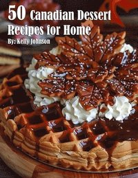bokomslag 50 Canadian Dessert Recipes for Home
