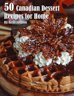 bokomslag 50 Canadian Dessert Recipes for Home