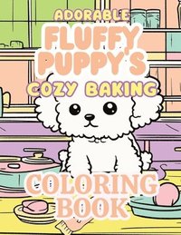 bokomslag Adorable Fluffy Puppies Cozy Baking Coloring Book