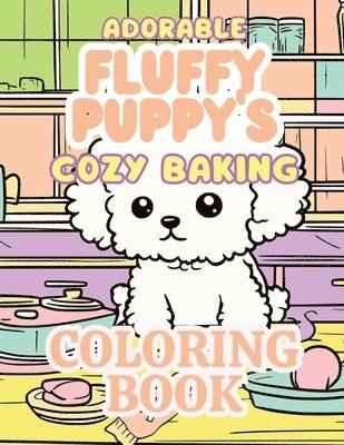 Adorable Fluffy Puppies Cozy Baking Coloring Book 1