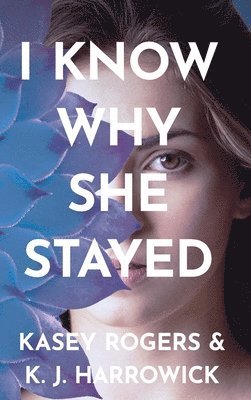 K J Harrowick, Kasey Rogers, K. J. Harrowick - I Know Why She Stayed, Inbunden
