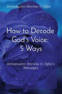 bokomslag How to Decode God's Voice: Ambassador Monday O. Ogbe's Messages