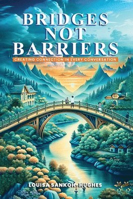 Bridges, not Barriers Creating Connection in Every Conversation 1