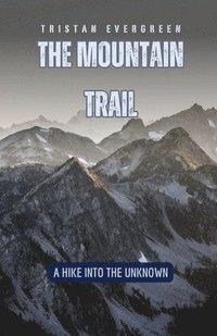 bokomslag The Mountain Trail: A Hike into the Unknown