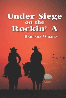 Barbara a Wilkey, Barbara a. Wilkey, Barbara A Wilkey - Under Siege on the Rockin' A, Häftad