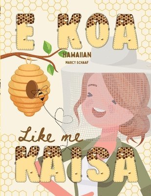 Marcy Schaaf - E KOA Like me Kaisa (Hawaiian) Bee Brave Like me Kaisa, Häftad