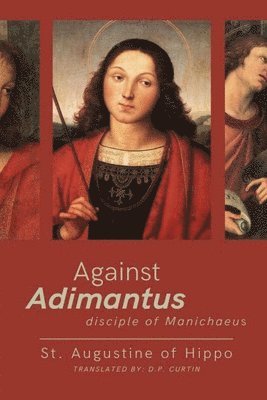 bokomslag Against Adimantius, disciple of Manichaeus