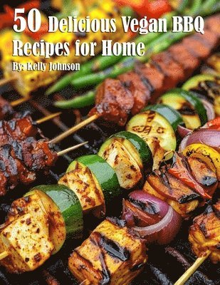 Kelly Johnson - 50 Delicious Vegan BBQ Recipes for Home, Häftad