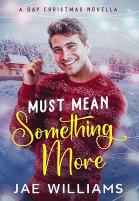 Must Mean Something More (A Gay Christmas Novella) 1