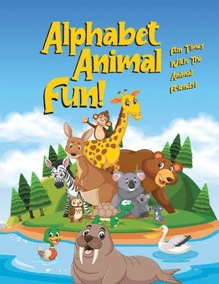 bokomslag Alphabet Animal FUN!: Fun Times With The Animal Friends!