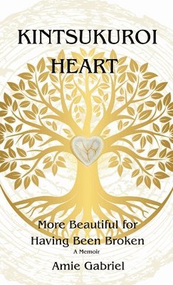 Kintsukuroi Heart: More Beautiful for Having Been Broken 1