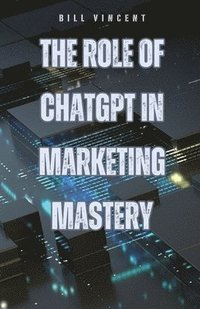 bokomslag Role of ChatGPT in Marketing Mastery
