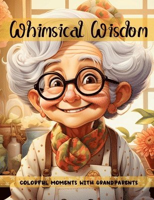 Whimsical Wisdom Colorful Moments with Grandparents 1