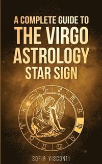 bokomslag Virgo: A Complete Guide To The Virgo Astrology Star Sign (A Complete Guide To Astrology)