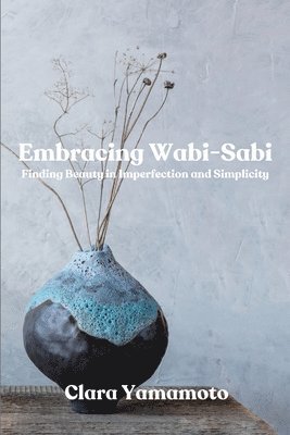 Clara Yamamoto - Embracing Wabi-Sabi, Häftad