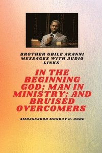 bokomslag In The Beginning God; Man in Ministry, and Bruised Overcomers