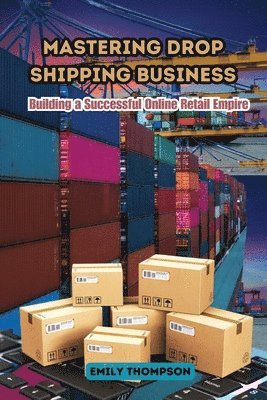 Emily Thompson - Mastering Drop Shipping Business, Häftad