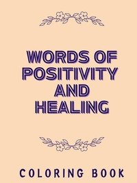 bokomslag Words of Positivity and Healing Coloring Book