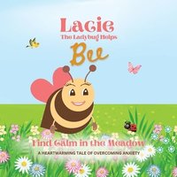 bokomslag Lacie the Ladybug Helps Bee Find Calm in the Meadow